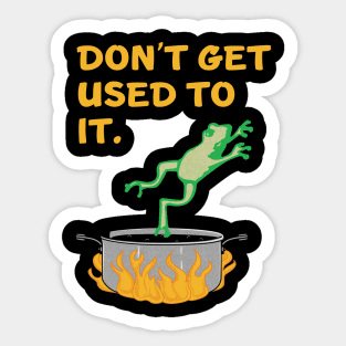 Don't Get Used To It motivational frog Sticker